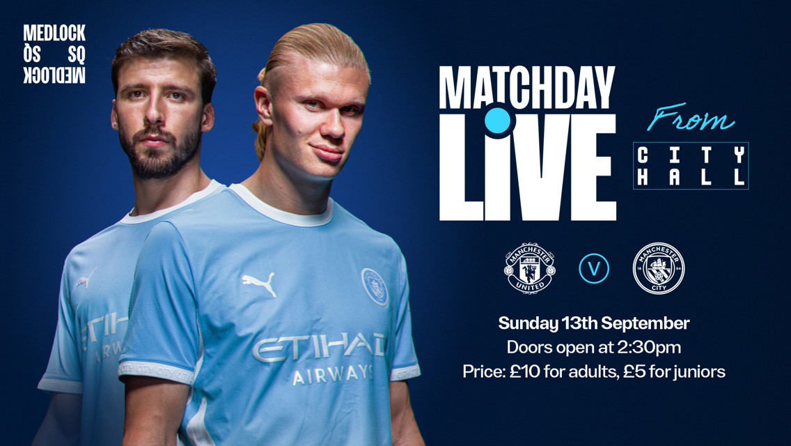 Matchday Live event featuring Manchester United vs Manchester City on Sunday, 13th September at City Hall. Doors open at 2:30pm. Price is £10 for adults, £5 for juniors.